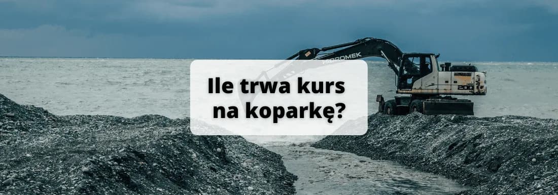 Kurs na koparkę - ile trwa i jak wygląda? Poznaj szczegóły